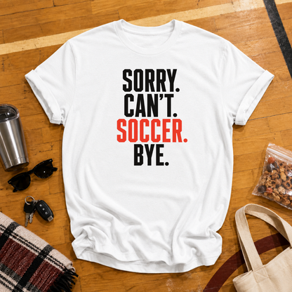 Sorry Can't Soccer Tee