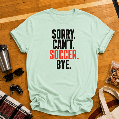 Sorry Can't Soccer Tee