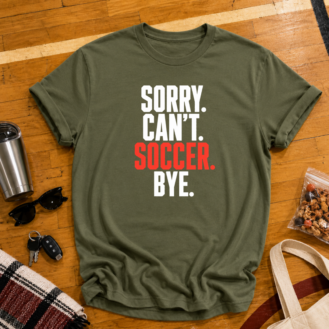 Sorry Can't Soccer Tee