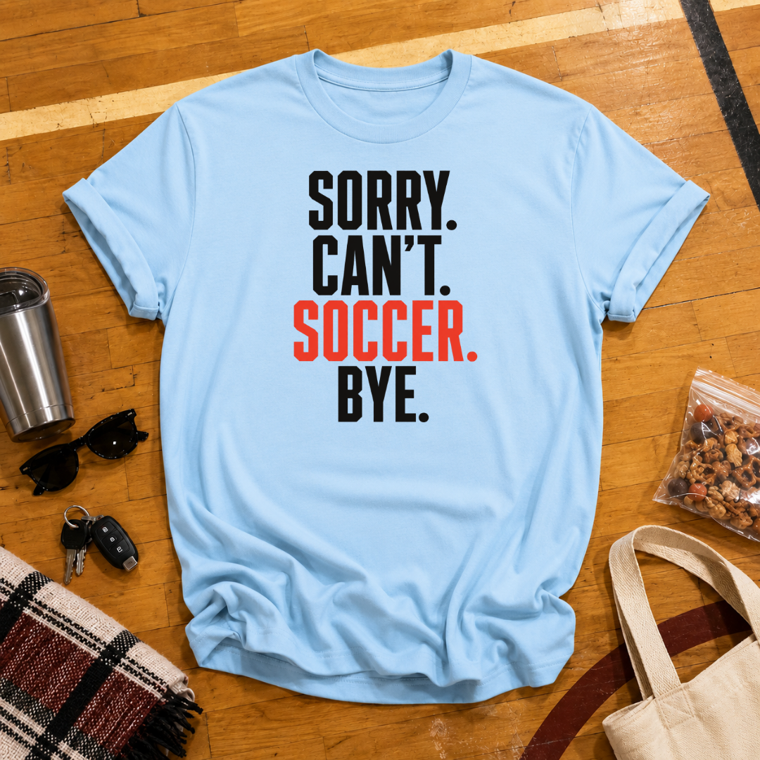 Sorry Can't Soccer Tee