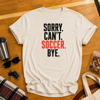 Sorry Can't Soccer Tee