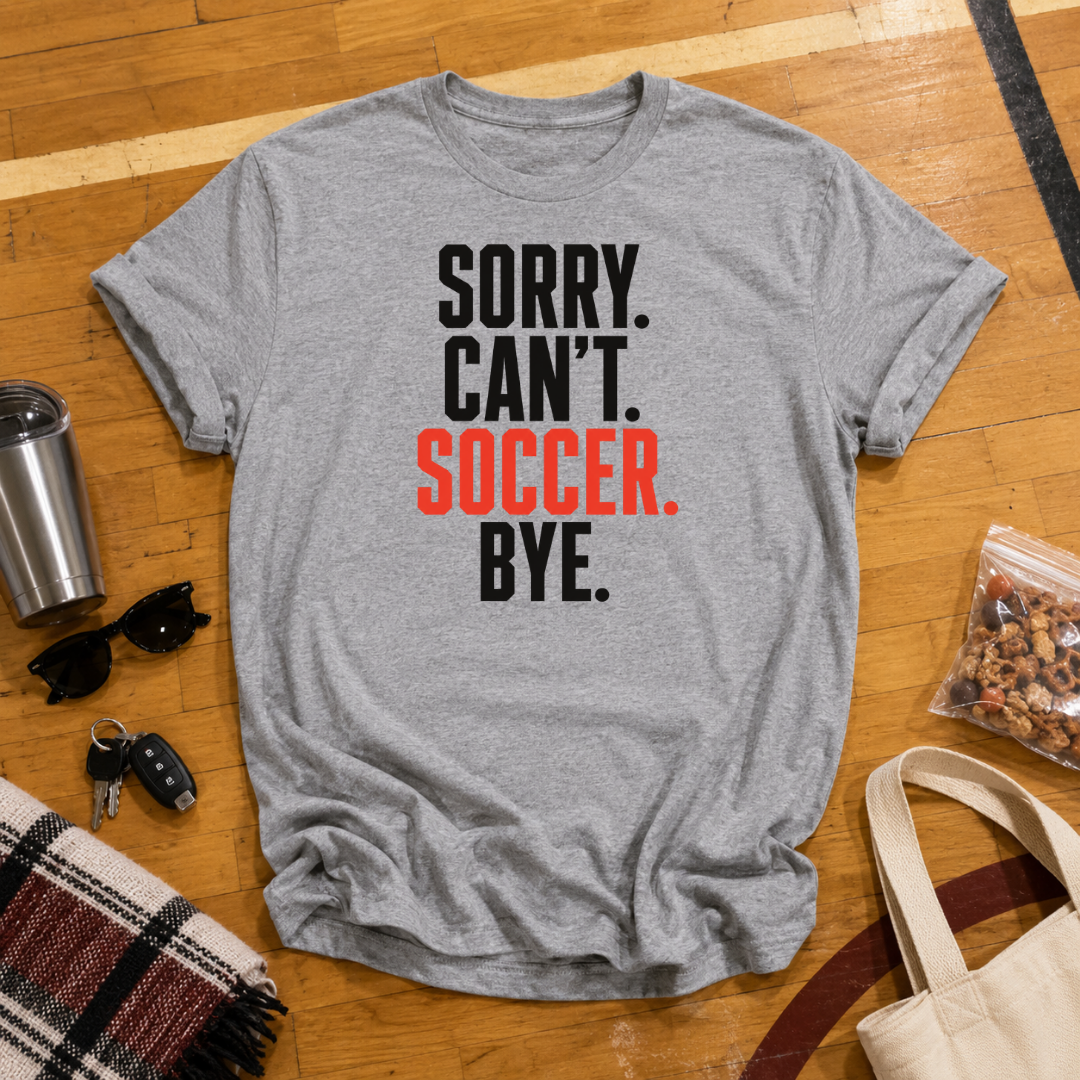 Sorry Can't Soccer Tee