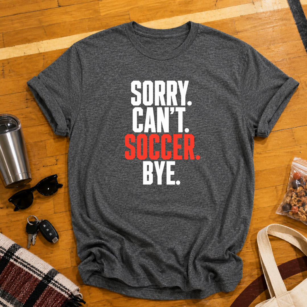 Sorry Can't Soccer Tee