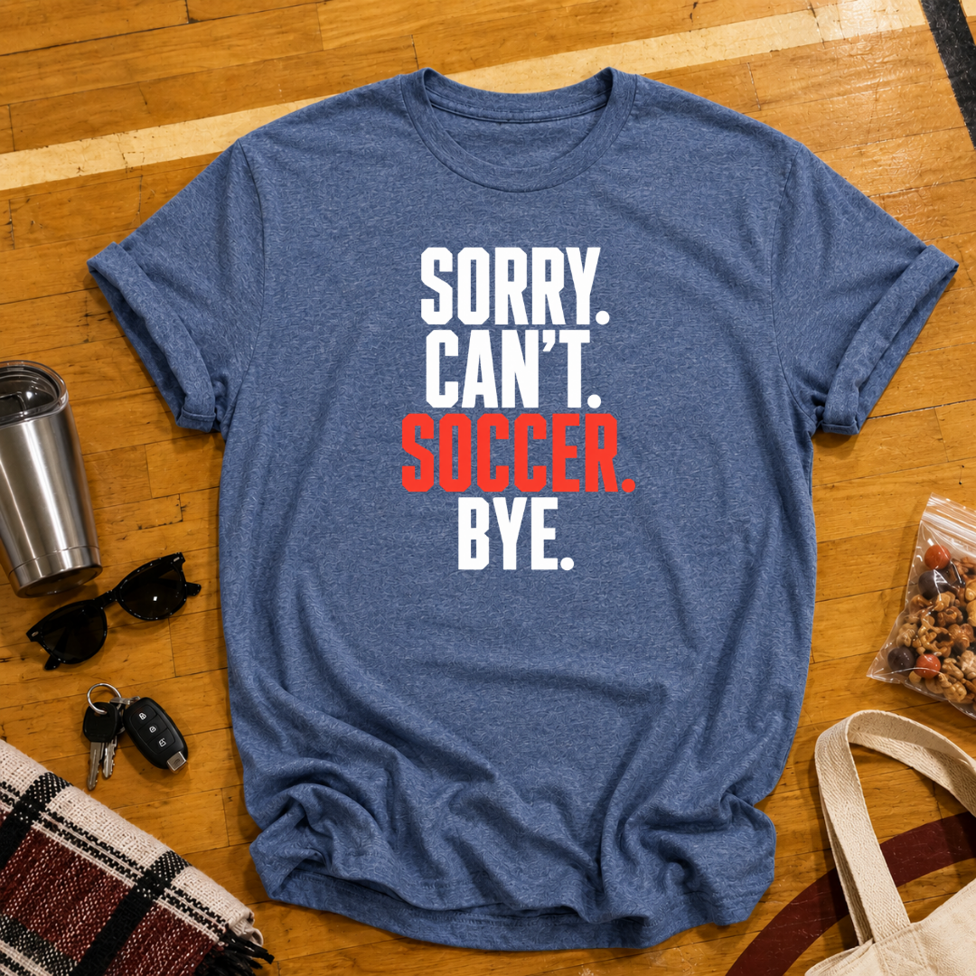 Sorry Can't Soccer Tee