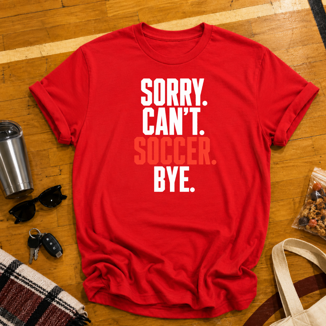 Sorry Can't Soccer Tee