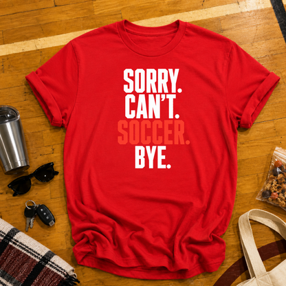 Sorry Can't Soccer Tee