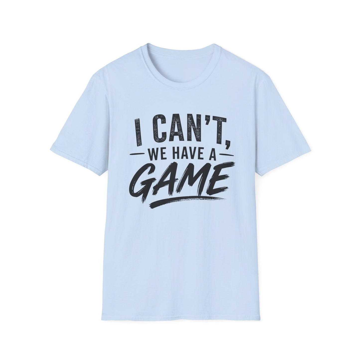 I Can't, We Have A Game Tee