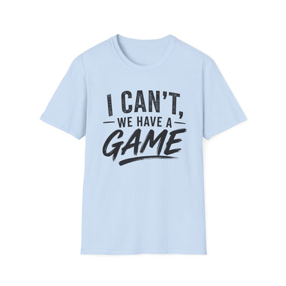 I Can't, We Have A Game Tee