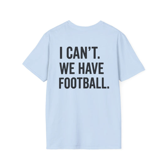 I Can't We Have Football Tee