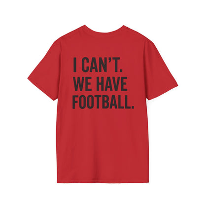 I Can't We Have Football Tee