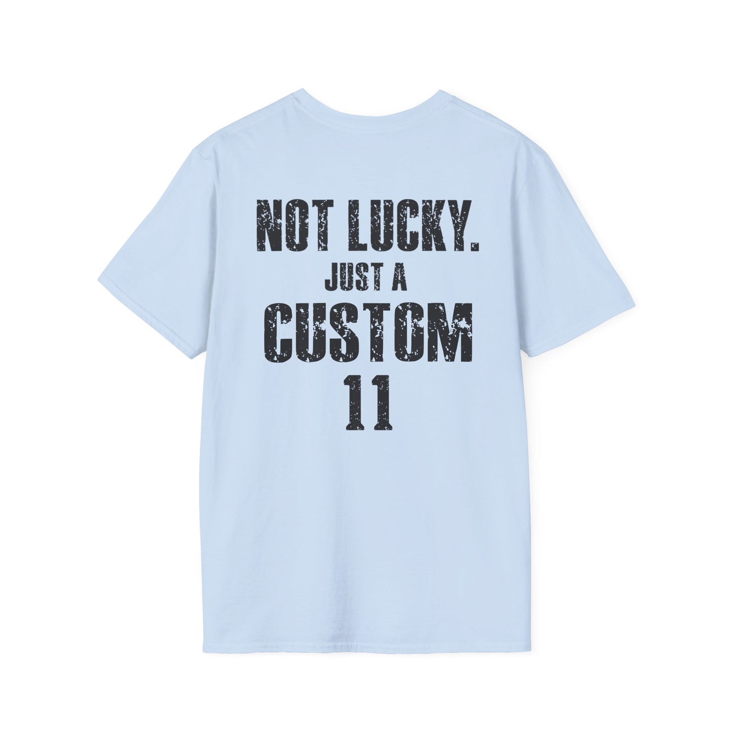 Not Lucky. Just A Custom Tee