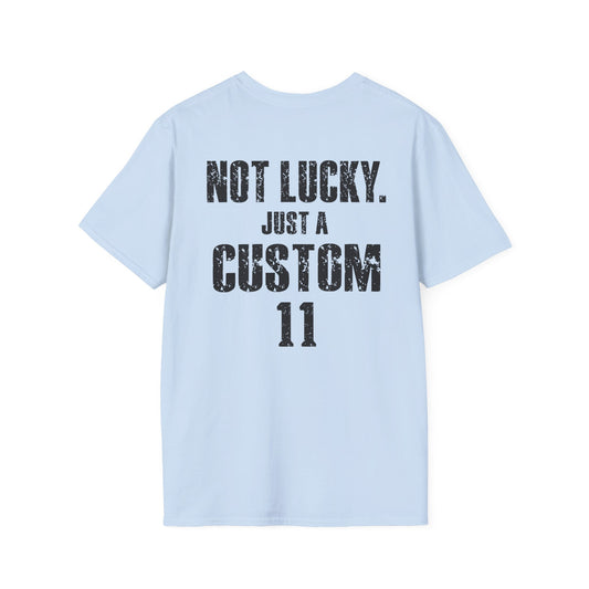 Not Lucky. Just A Custom Tee