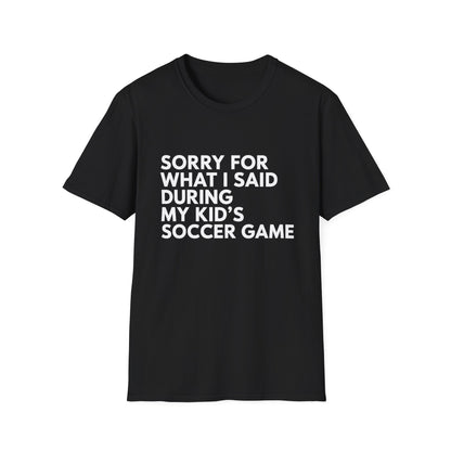 Sorry For What I Said Soccer Tee