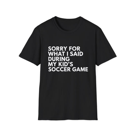 Sorry For What I Said Soccer Tee