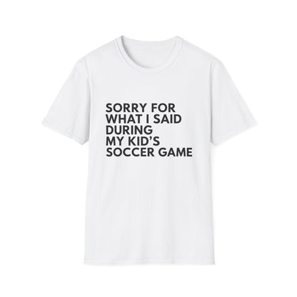 Sorry For What I Said Soccer Tee
