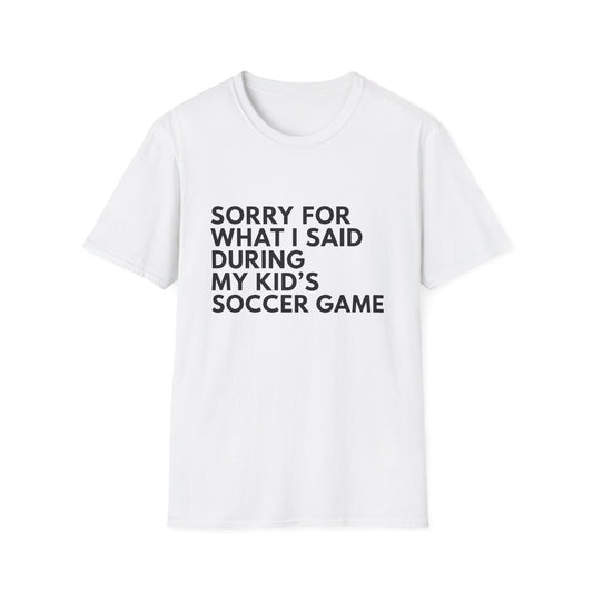 Sorry For What I Said Soccer Tee