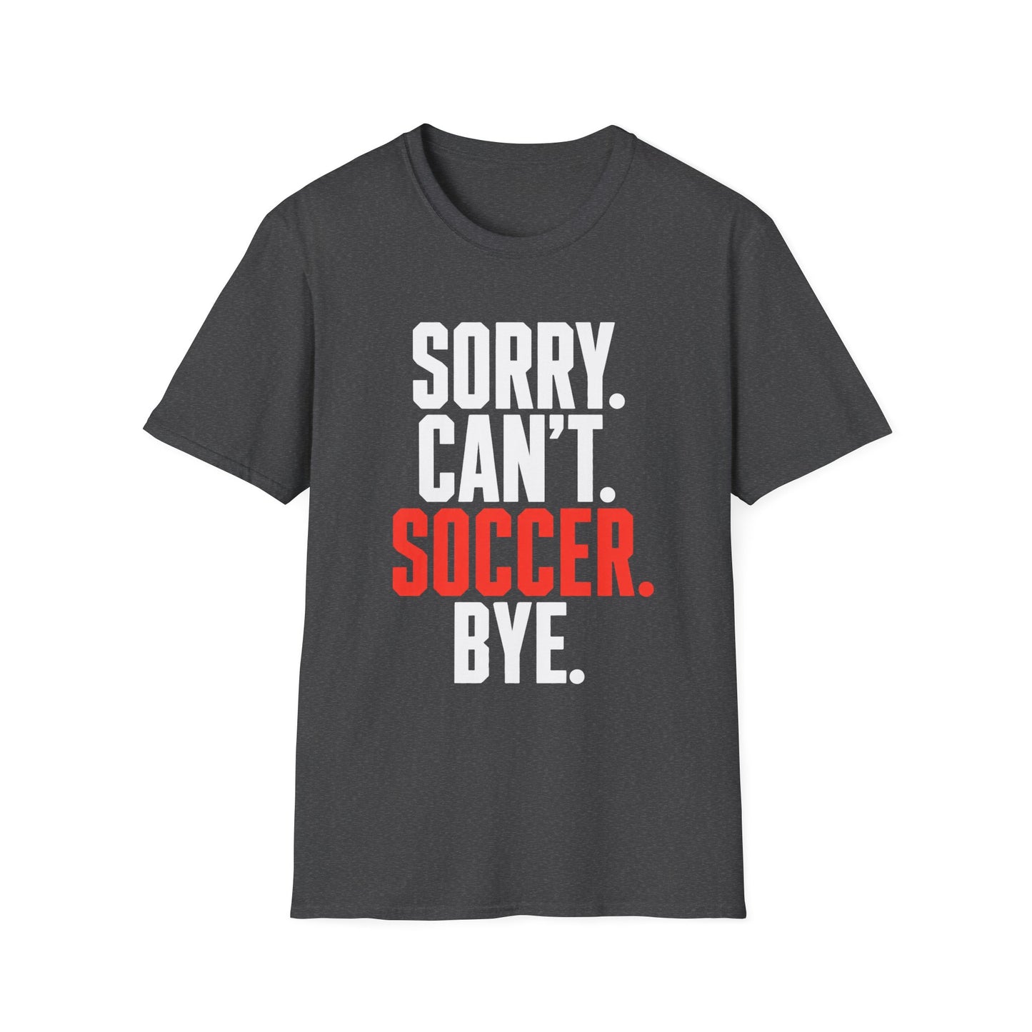 Sorry Can't Soccer Tee