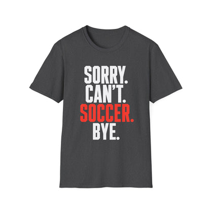 Sorry Can't Soccer Tee