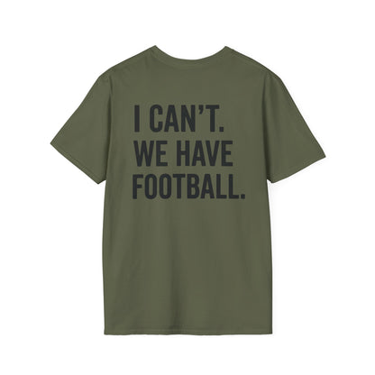 I Can't We Have Football Tee
