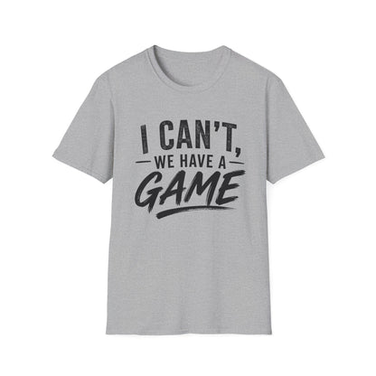 I Can't, We Have A Game Tee