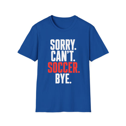 Sorry Can't Soccer Tee