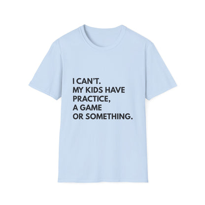 Can't Practice Or Something Tee