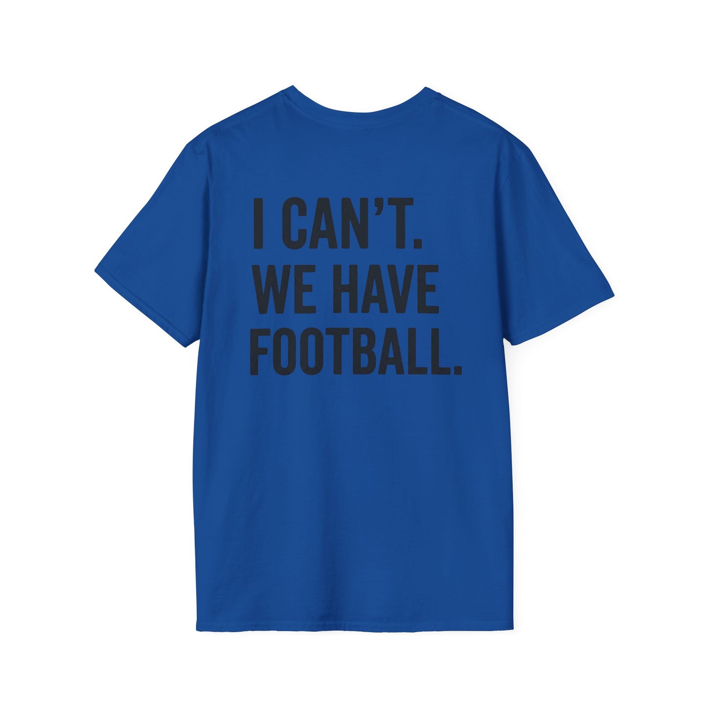 I Can't We Have Football Tee
