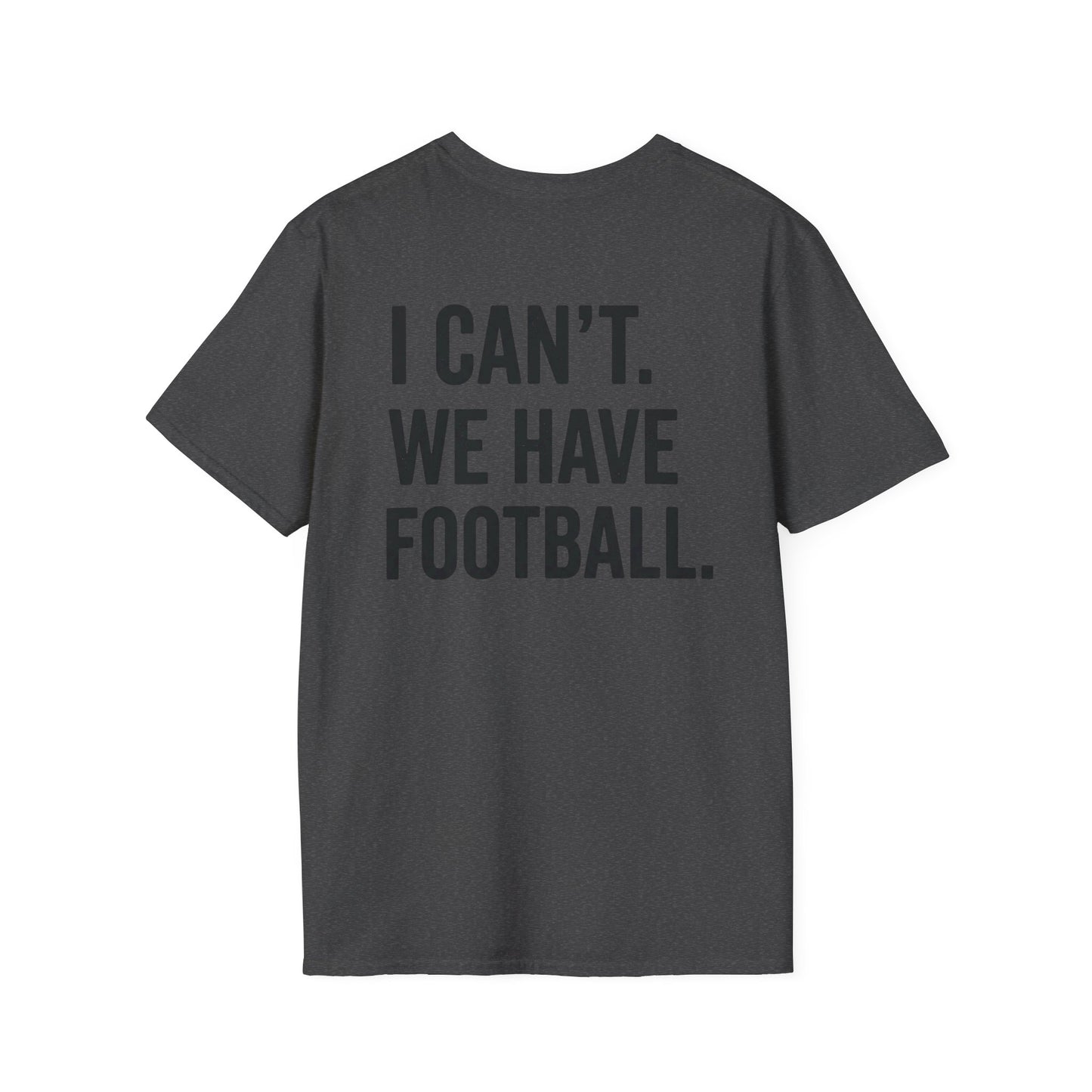 I Can't We Have Football Tee