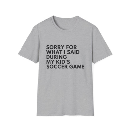 Sorry For What I Said Soccer Tee