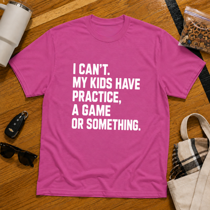 I Can't My Kids Have Practice, A Game Or Something