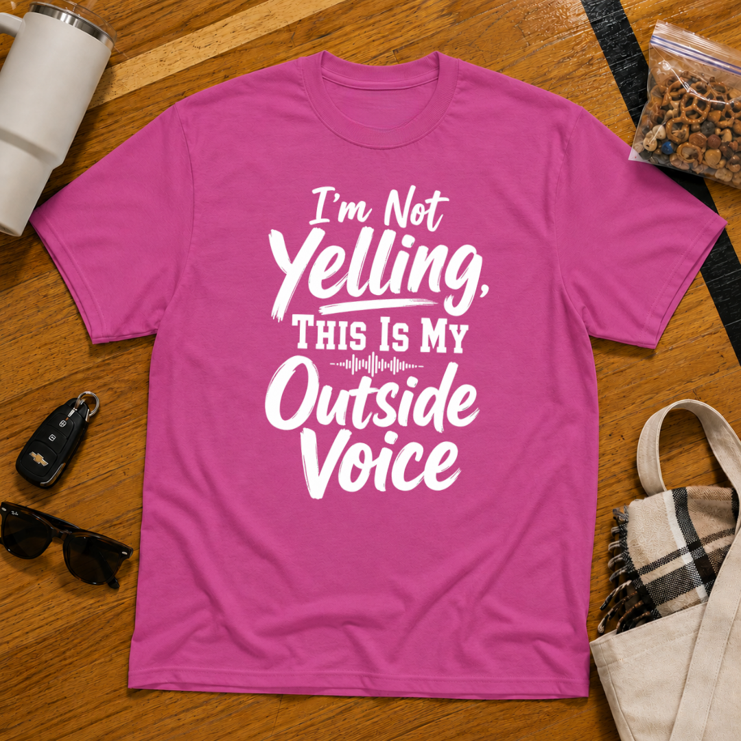 I'm Not Yelling This Is My Outside Voice Tee