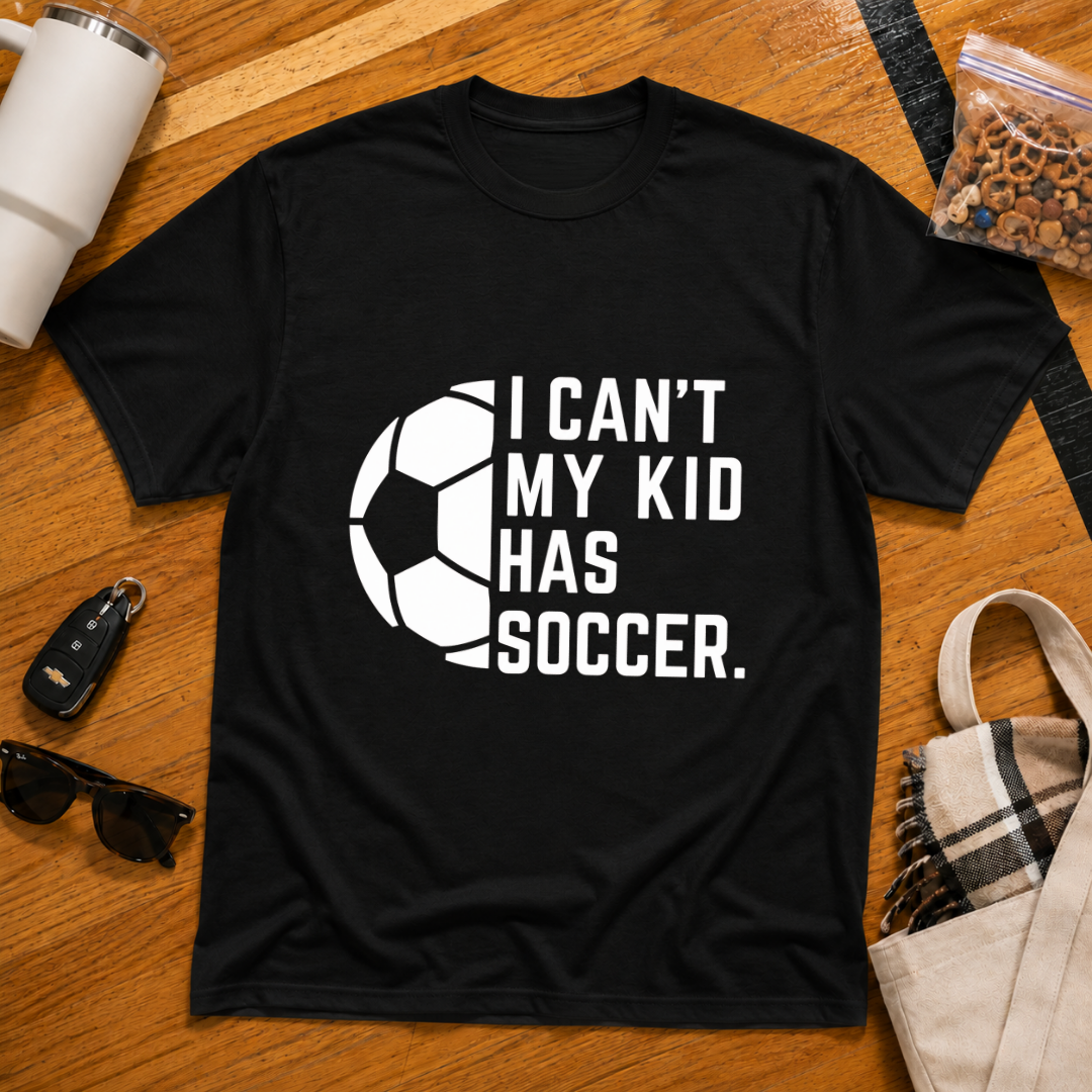 I Can't My Kid Has Soccer Tee