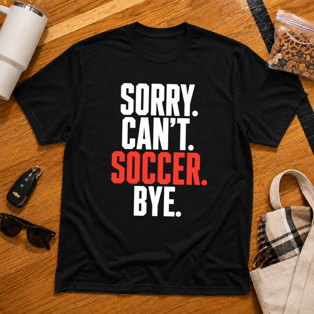 Sorry Can't Soccer Bye