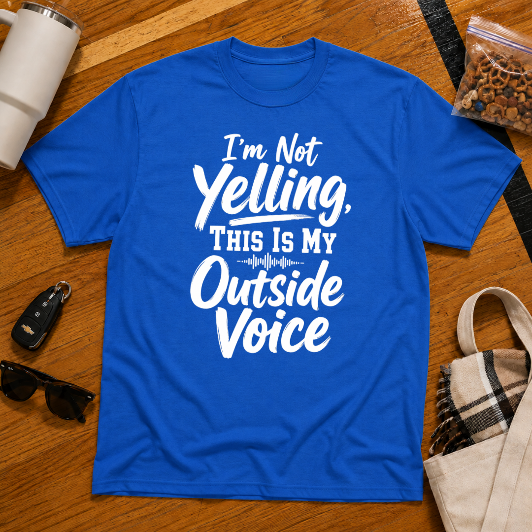 I'm Not Yelling This Is My Outside Voice Tee