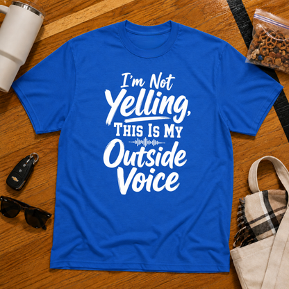 I'm Not Yelling This Is My Outside Voice Tee