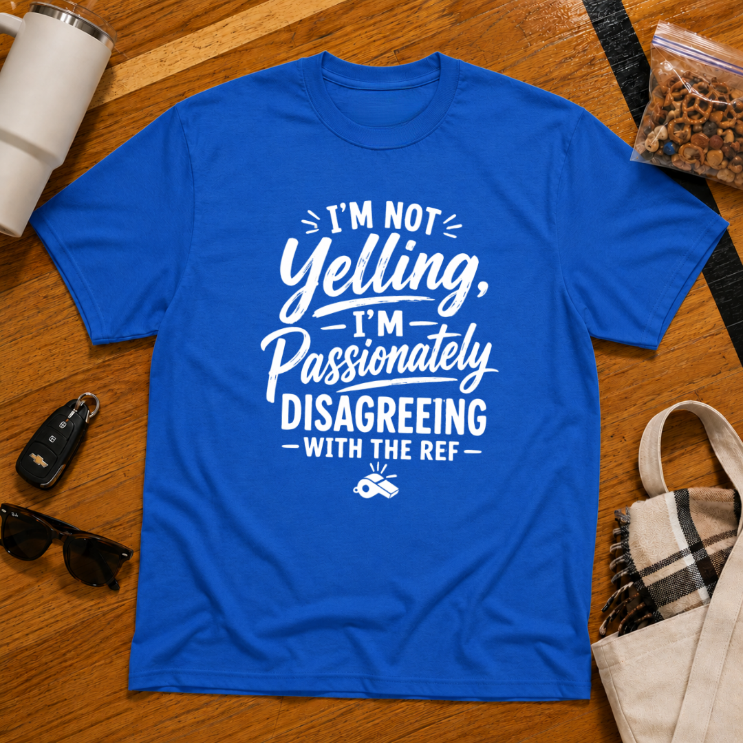 I'm Not Yelling I'm Passionately Disagreeing With The Ref