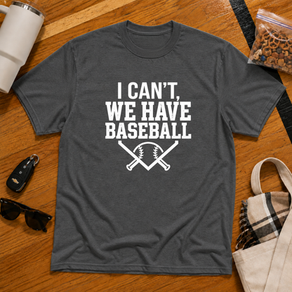 I Can't We Have Baseball Tee