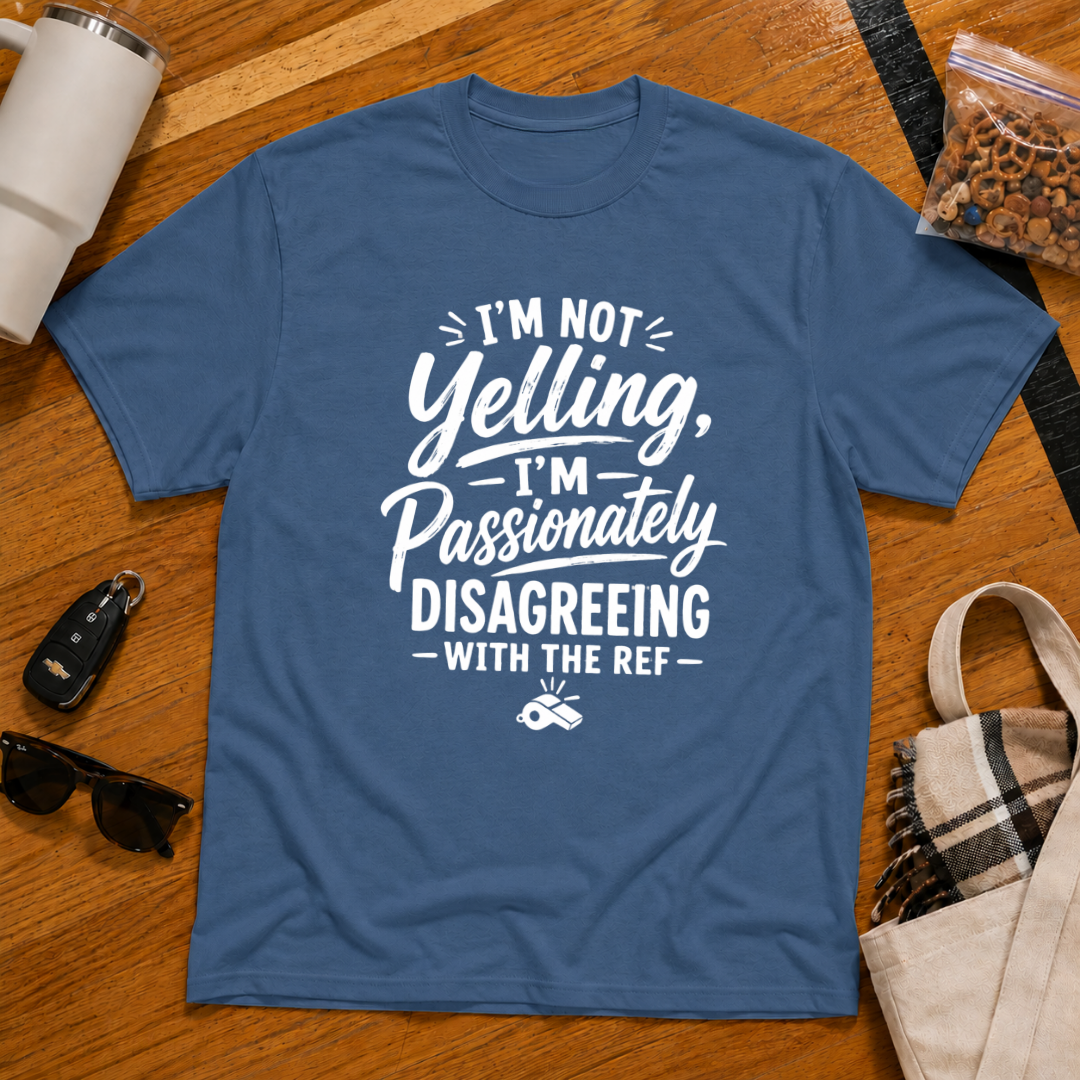 I'm Not Yelling I'm Passionately Disagreeing With The Ref