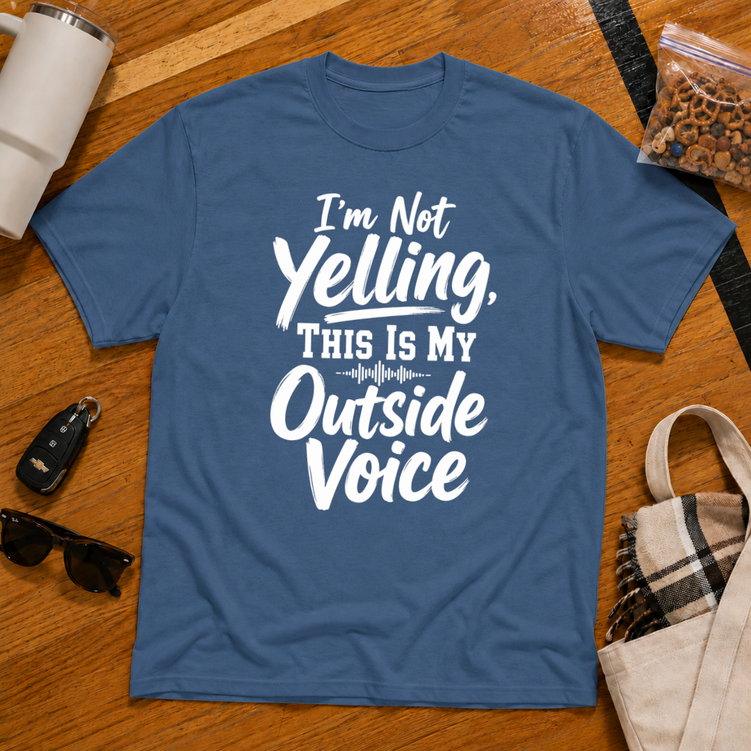 I'm Not Yelling This Is My Outside Voice Tee