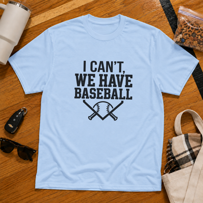 I Can't We Have Baseball Tee