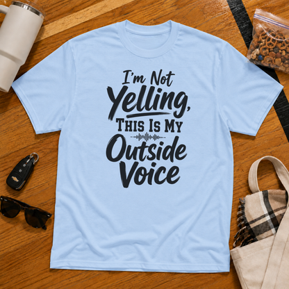 I'm Not Yelling This Is My Outside Voice Tee