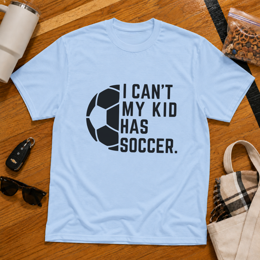 I Can't My Kid Has Soccer Tee