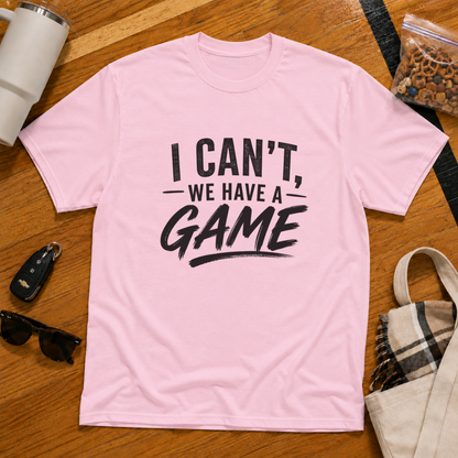 I Can't We Have A Game Tee