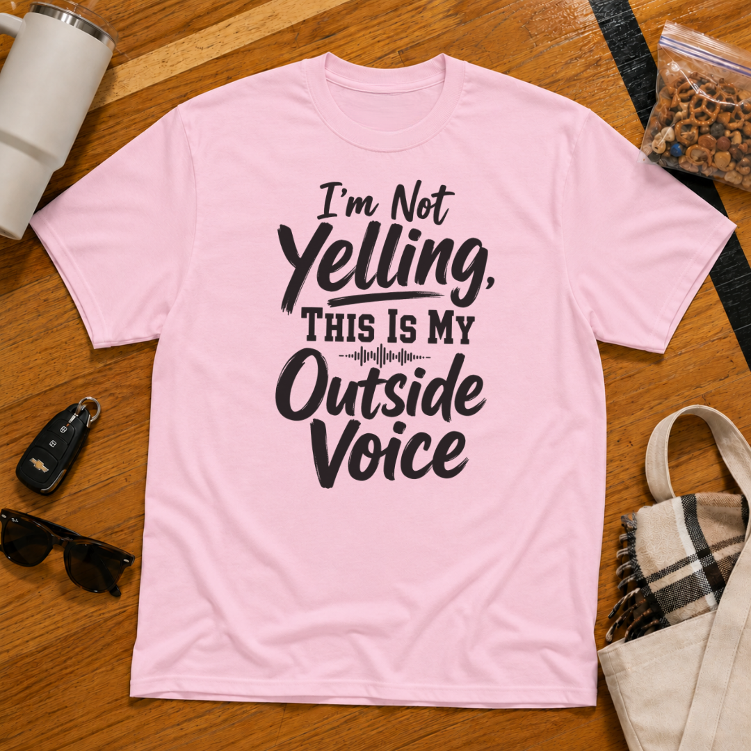 I'm Not Yelling This Is My Outside Voice Tee