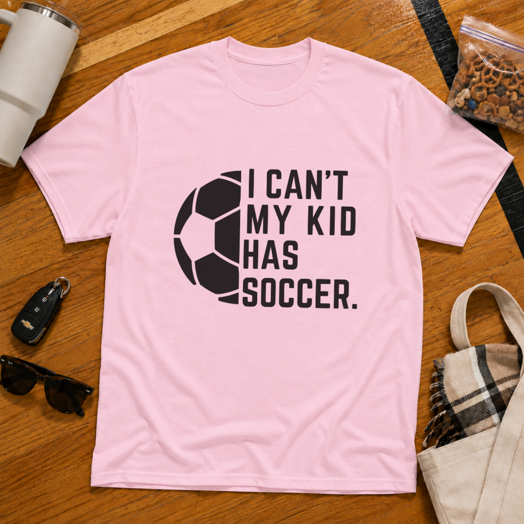 I Can't My Kid Has Soccer Tee