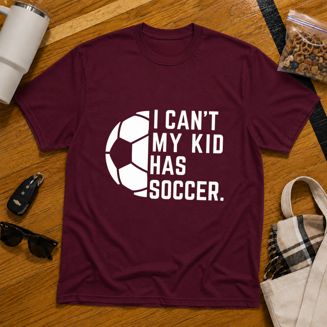 I Can't My Kid Has Soccer Tee