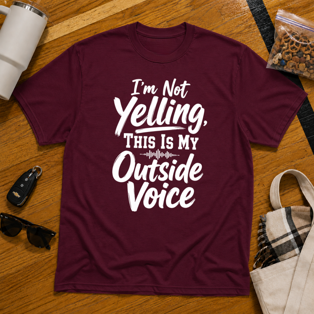 I'm Not Yelling This Is My Outside Voice Tee