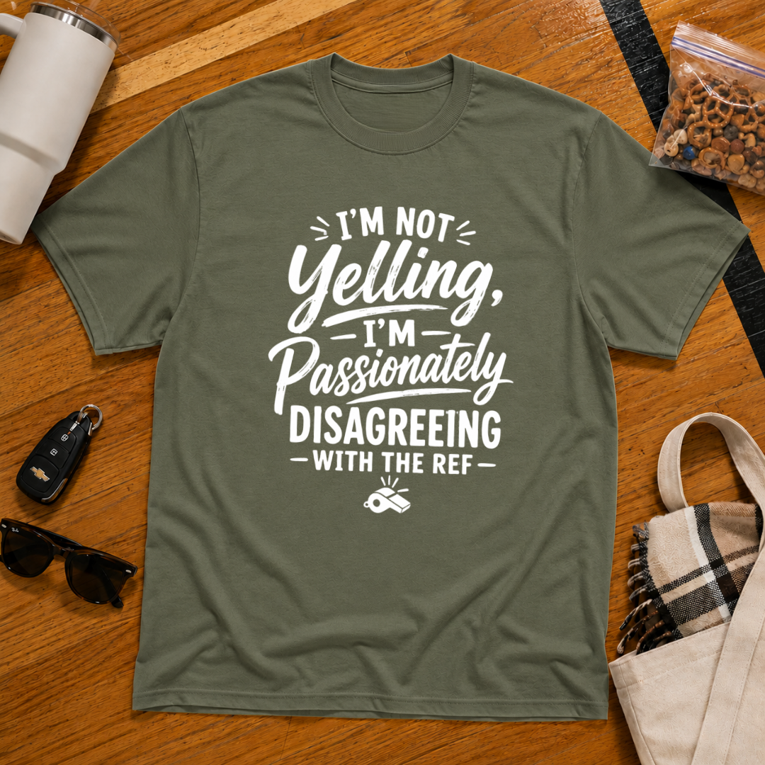 I'm Not Yelling I'm Passionately Disagreeing With The Ref