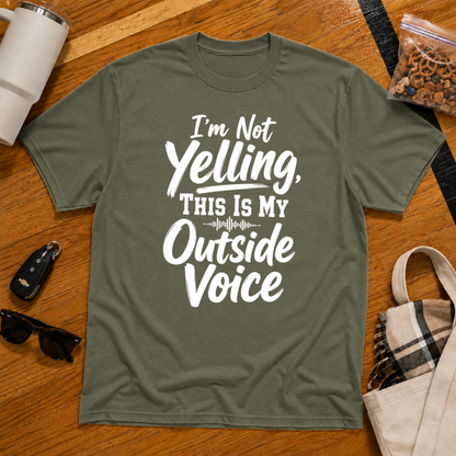I'm Not Yelling This Is My Outside Voice Tee