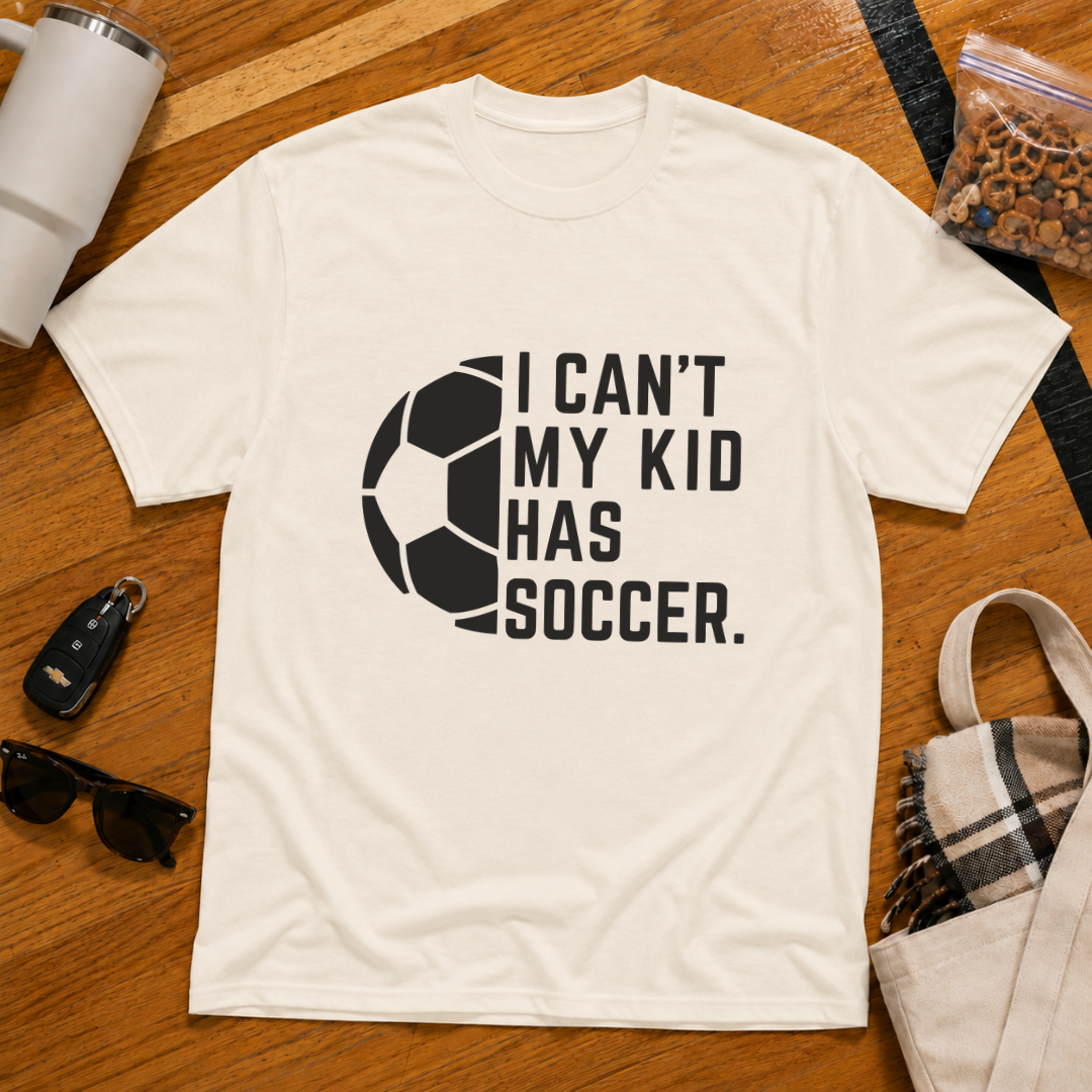 I Can't My Kid Has Soccer Tee
